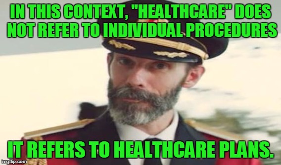 IN THIS CONTEXT, "HEALTHCARE" DOES NOT REFER TO INDIVIDUAL PROCEDURES IT REFERS TO HEALTHCARE PLANS. | made w/ Imgflip meme maker