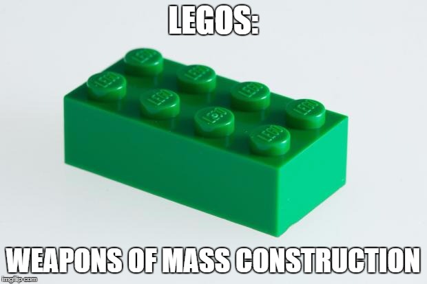 A weapon of mass construction |  LEGOS:; WEAPONS OF MASS CONSTRUCTION | image tagged in green lego brick,lego week | made w/ Imgflip meme maker