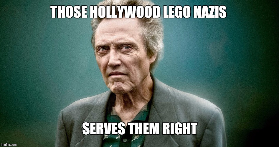 THOSE HOLLYWOOD LEGO NAZIS SERVES THEM RIGHT | made w/ Imgflip meme maker