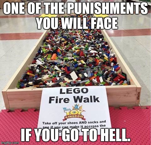 Lego week. I participated. Simple. | ONE OF THE PUNISHMENTS YOU WILL FACE; IF YOU GO TO HELL. | image tagged in lego fire walk | made w/ Imgflip meme maker