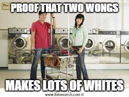 Math problems | PROOF THAT TWO WONGS; MAKES LOTS OF WHITES | image tagged in bad puns | made w/ Imgflip meme maker