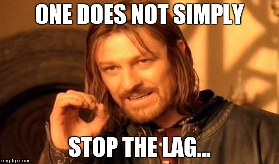 One Does Not Simply Meme | ONE DOES NOT SIMPLY STOP THE LAG... | image tagged in memes,one does not simply | made w/ Imgflip meme maker