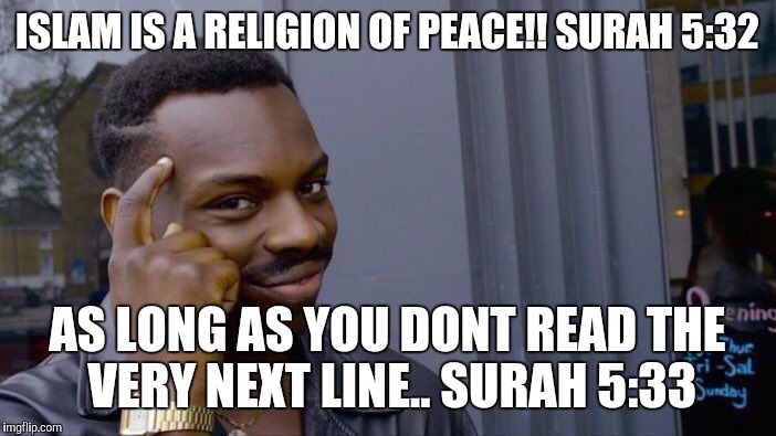 Roll Safe Think About It | ISLAM IS A RELIGION OF PEACE!! SURAH 5:32; AS LONG AS YOU DONT READ THE VERY NEXT LINE.. SURAH 5:33 | image tagged in roll safe think about it | made w/ Imgflip meme maker