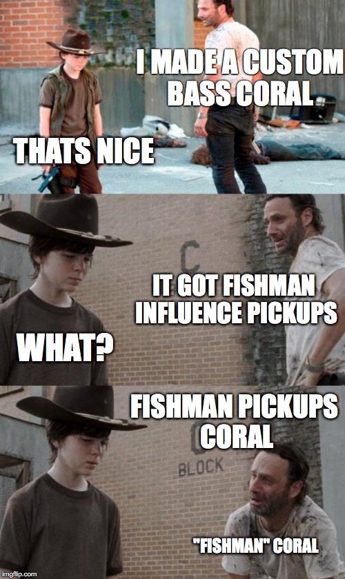 Rick and Carl 3 | I MADE A CUSTOM BASS CORAL; THATS NICE; IT GOT FISHMAN INFLUENCE PICKUPS; WHAT? FISHMAN PICKUPS CORAL; "FISHMAN" CORAL | image tagged in memes,rick and carl 3 | made w/ Imgflip meme maker