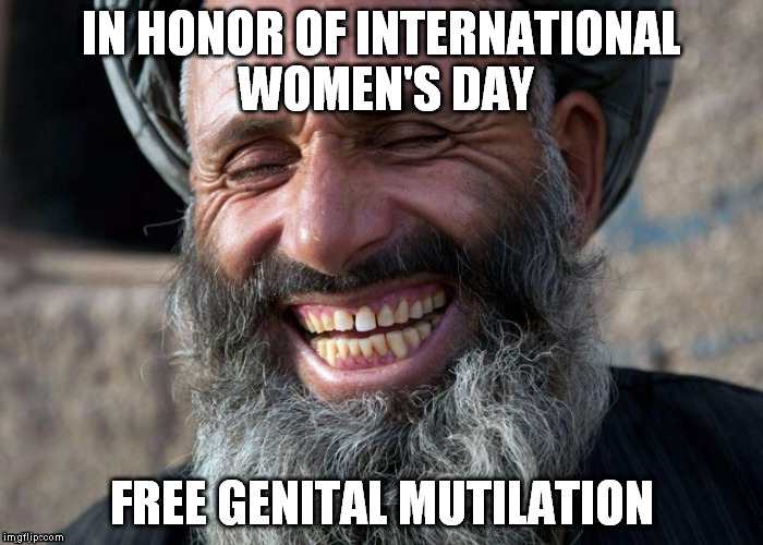 Laughing Imam | IN HONOR OF INTERNATIONAL WOMEN'S DAY; FREE GENITAL MUTILATION | image tagged in laughing imam | made w/ Imgflip meme maker