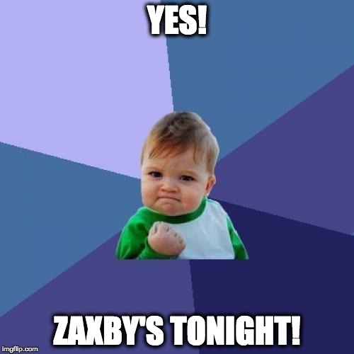 Success Kid | YES! ZAXBY'S TONIGHT! | image tagged in memes,success kid | made w/ Imgflip meme maker