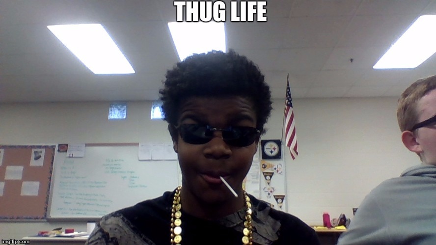 image tagged in new lit thug life meme | made w/ Imgflip meme maker