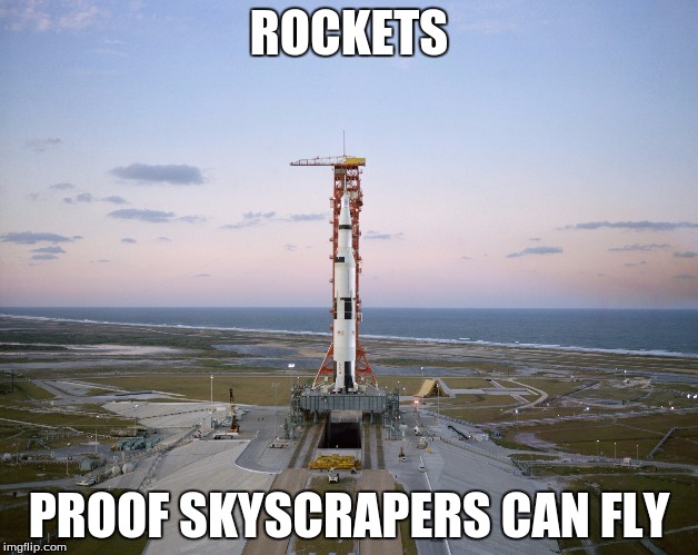 NASA  | ROCKETS; PROOF SKYSCRAPERS CAN FLY | image tagged in nasa | made w/ Imgflip meme maker