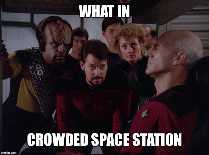 Picard crowd | WHAT IN CROWDED SPACE STATION | image tagged in picard crowd | made w/ Imgflip meme maker