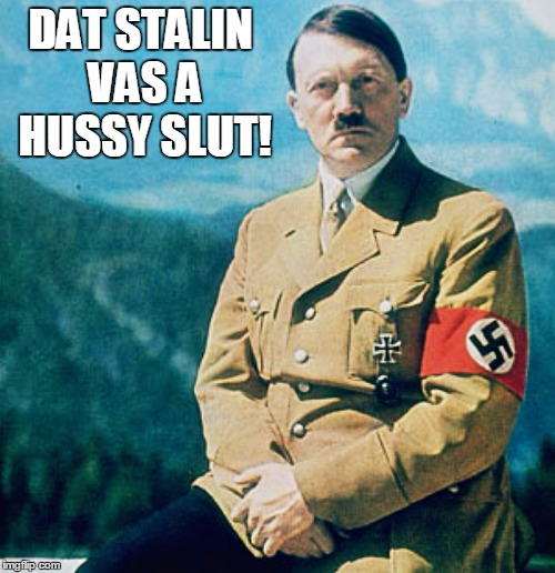 DAT STALIN VAS A HUSSY S**T! | made w/ Imgflip meme maker