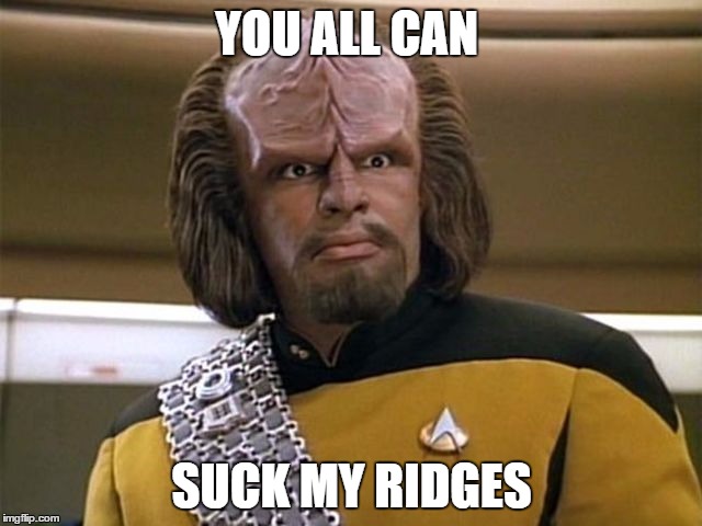 suck my ridges | YOU ALL CAN; SUCK MY RIDGES | image tagged in suck my ridges,family guy,star trek the next generation,memes | made w/ Imgflip meme maker