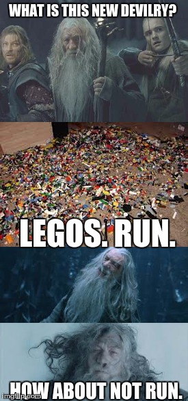 what NOT to do when confronted by legos on the floor | WHAT IS THIS NEW DEVILRY? LEGOS. RUN. HOW ABOUT NOT RUN. | image tagged in mines of moria,gandalf,legos on floor | made w/ Imgflip meme maker