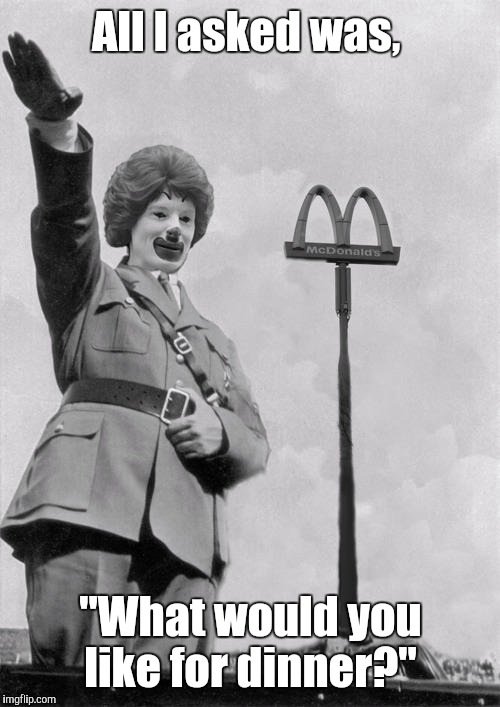 Clown | All I asked was, "What would you like for dinner?" | image tagged in clown | made w/ Imgflip meme maker