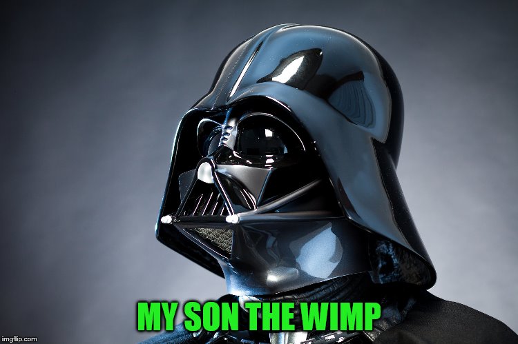 MY SON THE WIMP | made w/ Imgflip meme maker