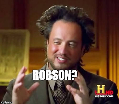 Ancient Aliens | ROBSON? | image tagged in memes,ancient aliens | made w/ Imgflip meme maker