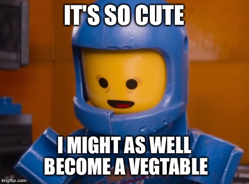 Benny's Vaguest Face Ever | IT'S SO CUTE I MIGHT AS WELL BECOME A VEGTABLE | image tagged in benny's vaguest face ever | made w/ Imgflip meme maker