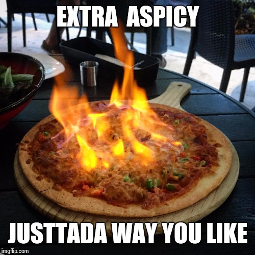 EXTRA  ASPICY JUSTTADA WAY YOU LIKE | made w/ Imgflip meme maker