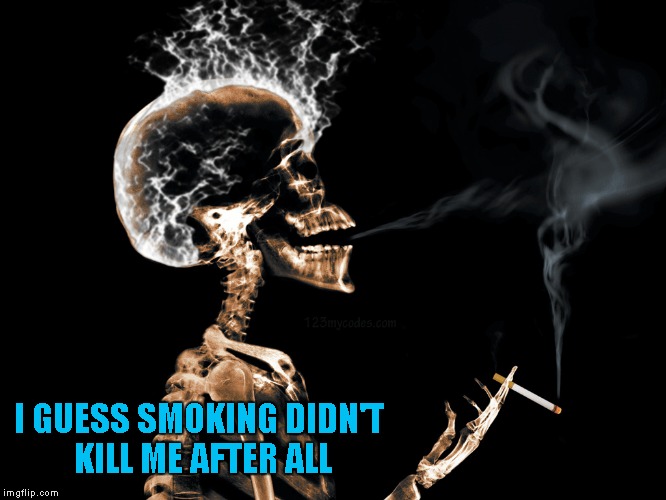 I GUESS SMOKING DIDN'T KILL ME AFTER ALL | made w/ Imgflip meme maker