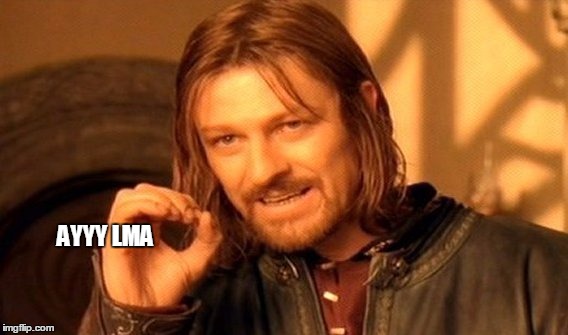 One Does Not Simply Meme | AYYY LMA | image tagged in memes,one does not simply | made w/ Imgflip meme maker