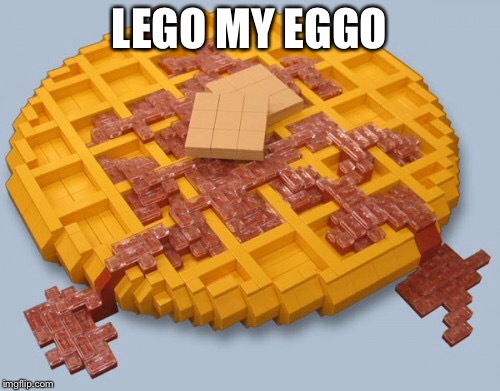 The most deadly meal of the day
                                             -Gary | LEGO MY EGGO | image tagged in lego,lego week,funny,memes,breakfast,eggo | made w/ Imgflip meme maker