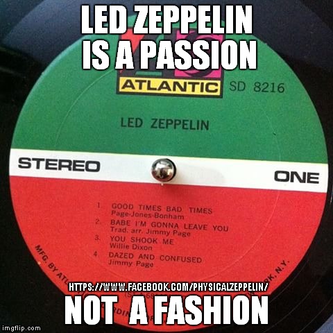 Led Zeppelin Is My Passion | HTTPS://WWW.FACEBOOK.COM/PHYSICALZEPPELIN/ | image tagged in led zeppelin,vinyl,so true memes | made w/ Imgflip meme maker