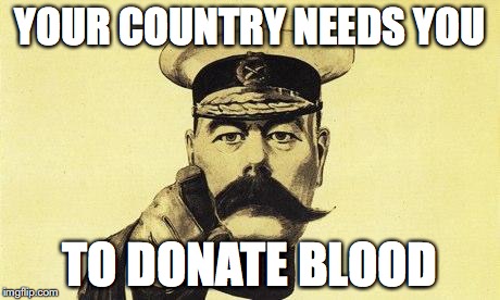 lord kitchener | YOUR COUNTRY NEEDS YOU; TO DONATE BLOOD | image tagged in lord kitchener | made w/ Imgflip meme maker