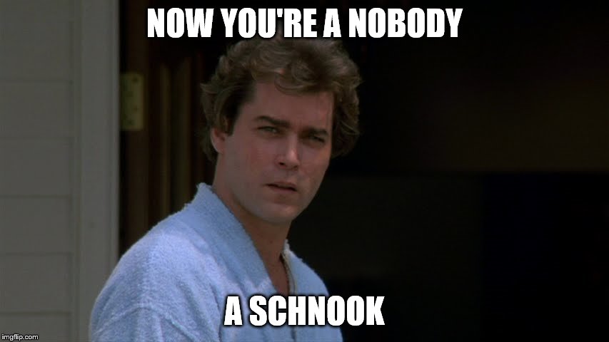 NOW YOU'RE A NOBODY A SCHNOOK | made w/ Imgflip meme maker