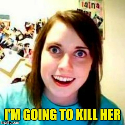 I'M GOING TO KILL HER | made w/ Imgflip meme maker