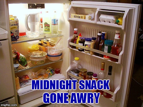 MIDNIGHT SNACK GONE AWRY | made w/ Imgflip meme maker