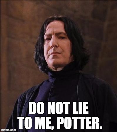 snape | DO NOT LIE TO ME, POTTER. | image tagged in snape | made w/ Imgflip meme maker