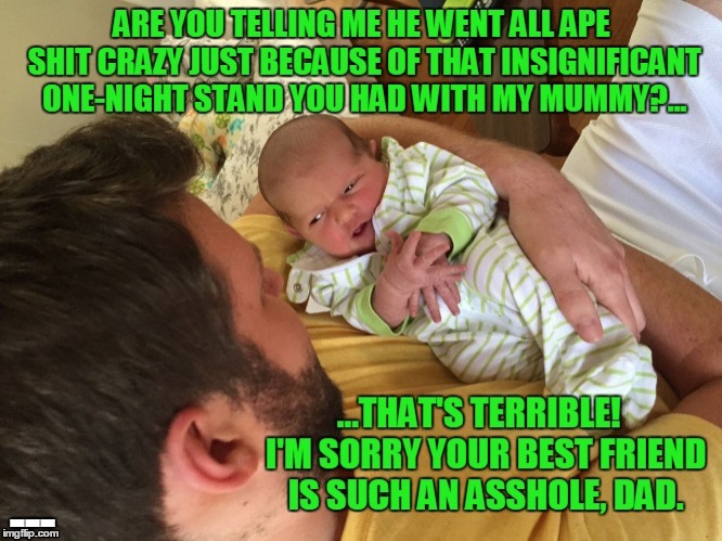 --- | image tagged in you mean to tell me,dad,baby,funny,asshole,cheating | made w/ Imgflip meme maker