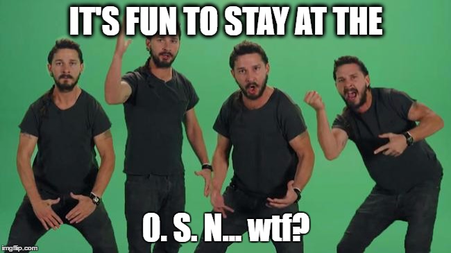 Shia covers the Village People | IT'S FUN TO STAY AT THE; 0. S. N... wtf? | image tagged in shia just do it,ymca,memes,funny memes,funny because it's true,shia can't spell | made w/ Imgflip meme maker