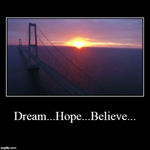 Dream Hope Believe | image tagged in funny,dream,hope,believe | made w/ Imgflip demotivational maker