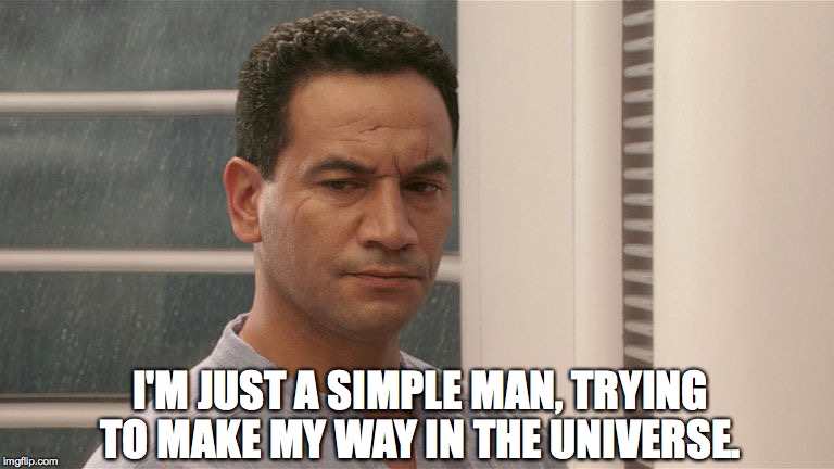 I'M JUST A SIMPLE MAN, TRYING TO MAKE MY WAY IN THE UNIVERSE. | made w/ Imgflip meme maker