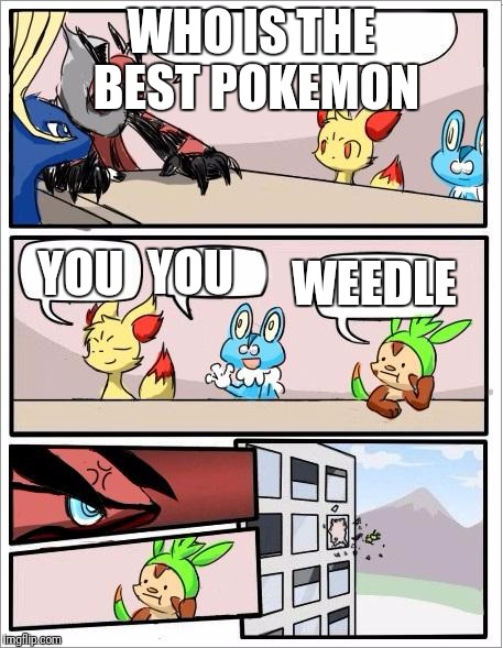 Pokemon board meeting | WHO IS THE BEST POKEMON; YOU; YOU; WEEDLE | image tagged in pokemon board meeting | made w/ Imgflip meme maker