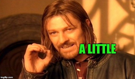 One Does Not Simply Meme | A LITTLE | image tagged in memes,one does not simply | made w/ Imgflip meme maker