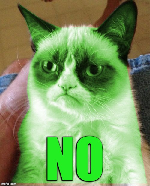 Radioactive Grumpy | NO | image tagged in radioactive grumpy | made w/ Imgflip meme maker