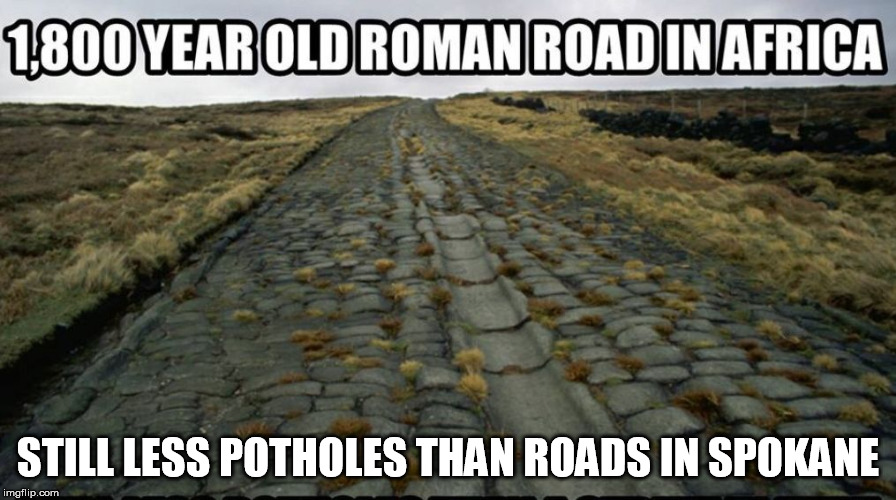 STILL LESS POTHOLES THAN ROADS IN SPOKANE | image tagged in pothole spokane | made w/ Imgflip meme maker