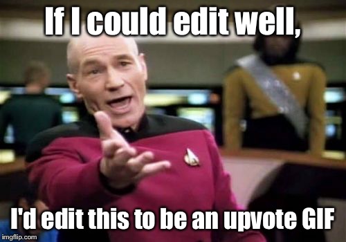 Picard Wtf Meme | If I could edit well, I'd edit this to be an upvote GIF | image tagged in memes,picard wtf | made w/ Imgflip meme maker