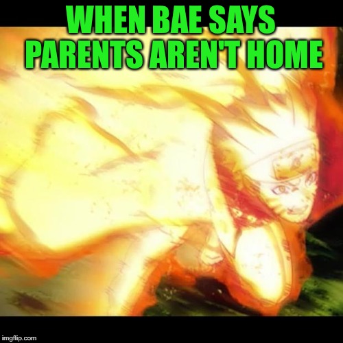 naruto | WHEN BAE SAYS PARENTS AREN'T HOME | image tagged in naruto | made w/ Imgflip meme maker