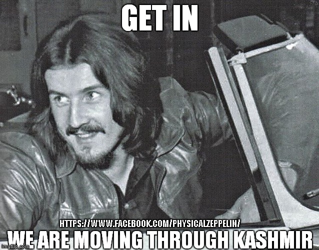 Bonham in Kashmir | HTTPS://WWW.FACEBOOK.COM/PHYSICALZEPPELIN/ | image tagged in led zeppelin,song lyrics,kashmir,funny memes | made w/ Imgflip meme maker