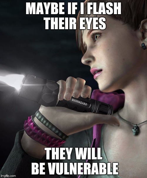Flashlight | MAYBE IF I FLASH THEIR EYES; THEY WILL BE VULNERABLE | image tagged in flashlight | made w/ Imgflip meme maker