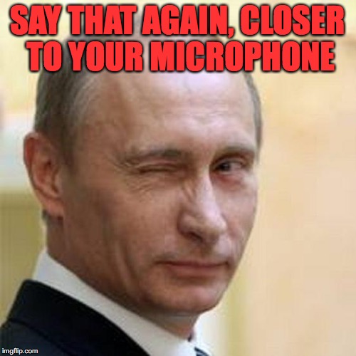 SAY THAT AGAIN, CLOSER TO YOUR MICROPHONE | made w/ Imgflip meme maker