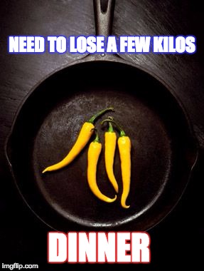 NEED TO LOSE A FEW KILOS; DINNER | image tagged in chilli | made w/ Imgflip meme maker