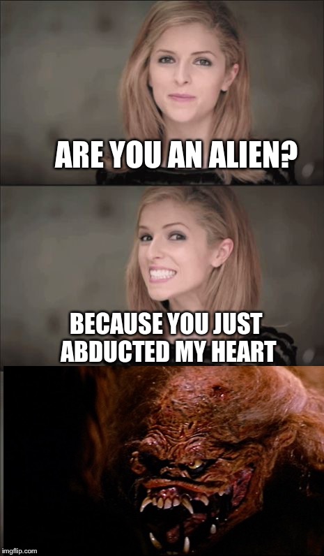 Bad Pun Anna Kendrick Meme |  ARE YOU AN ALIEN? BECAUSE YOU JUST ABDUCTED MY HEART | image tagged in memes,bad pun anna kendrick | made w/ Imgflip meme maker