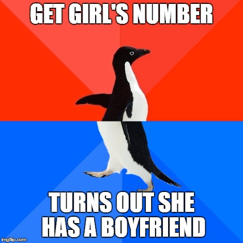 Socially Awesome Awkward Penguin | GET GIRL'S NUMBER; TURNS OUT SHE HAS A BOYFRIEND | image tagged in memes,socially awesome awkward penguin | made w/ Imgflip meme maker