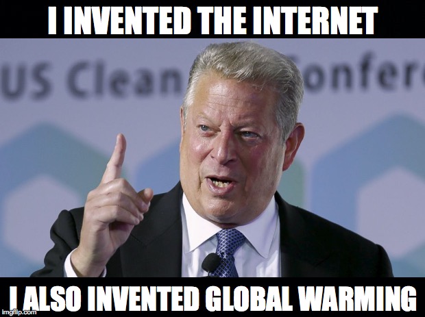 Al Gore, An Inconvenient Idiot | I INVENTED THE INTERNET I ALSO INVENTED GLOBAL WARMING | image tagged in internat,al gore,global warming | made w/ Imgflip meme maker