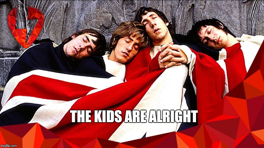 THE KIDS ARE ALRIGHT | image tagged in the who | made w/ Imgflip meme maker