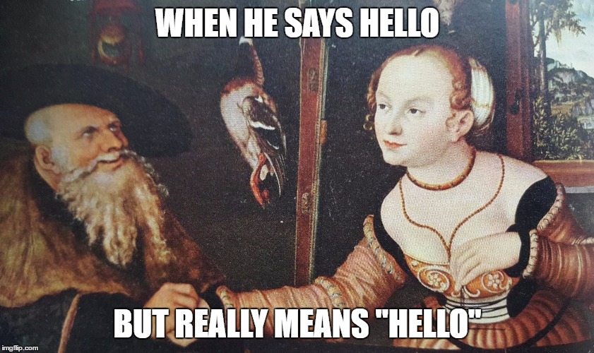 WHEN HE SAYS HELLO; BUT REALLY MEANS "HELLO" | image tagged in hello | made w/ Imgflip meme maker