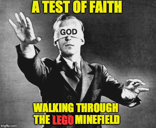 Tony Robbins Should Try This | A TEST OF FAITH; WALKING THROUGH THE LEGO MINEFIELD; LEGO | image tagged in lego week,true faith | made w/ Imgflip meme maker